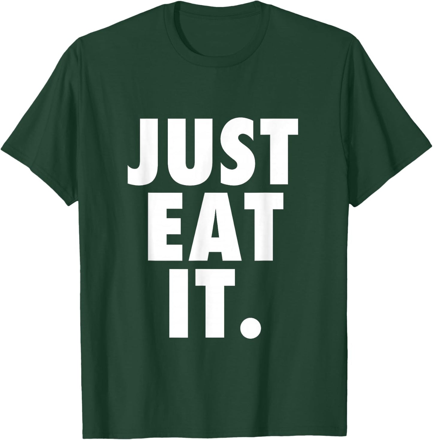 Just Eat It. T-Shirt - T-Shirt | Forest