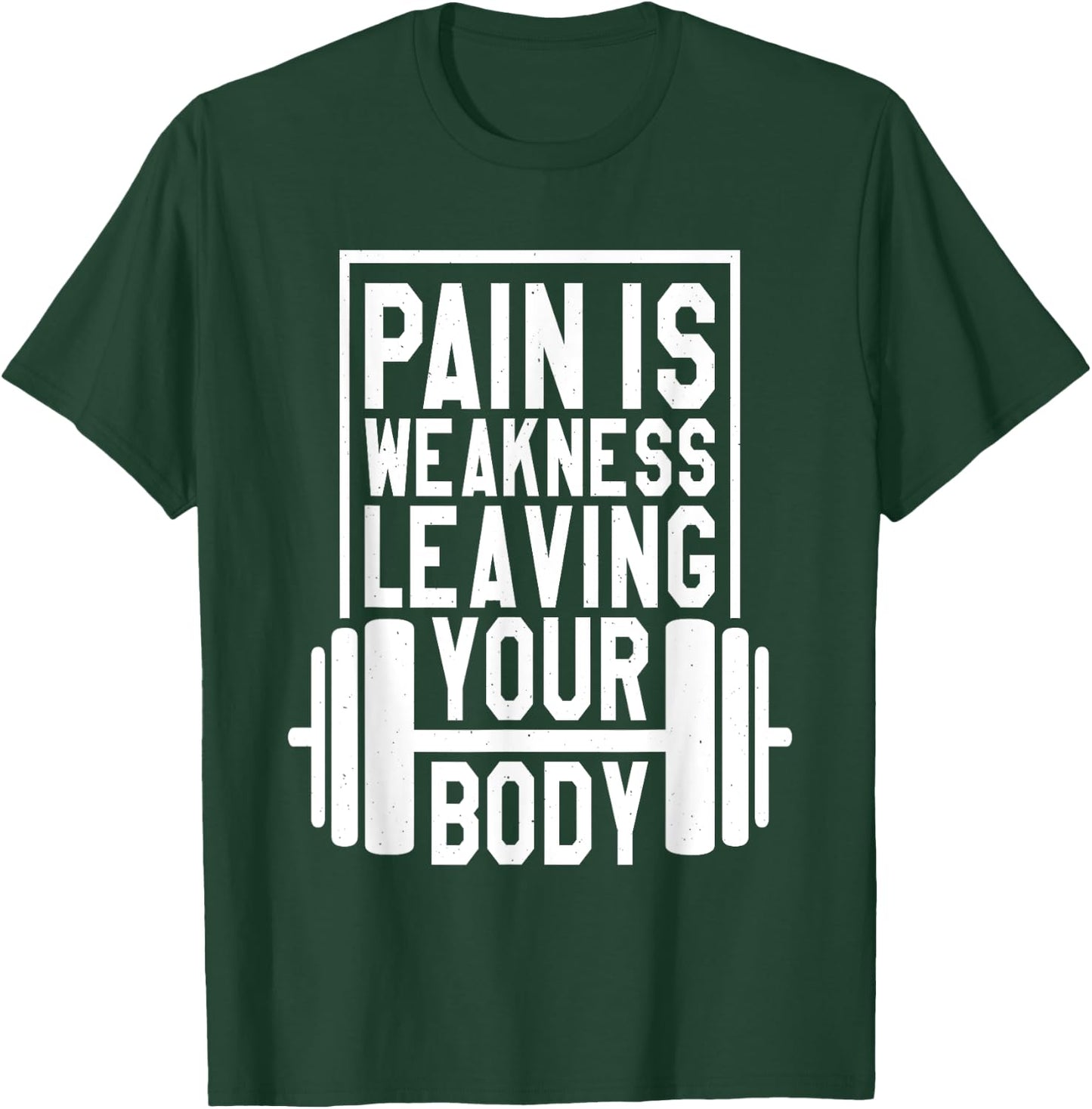 Pain Is Weakness Leaving Your Body, Gym and Fitness Lover T-Shirt - T-Shirt | Forest