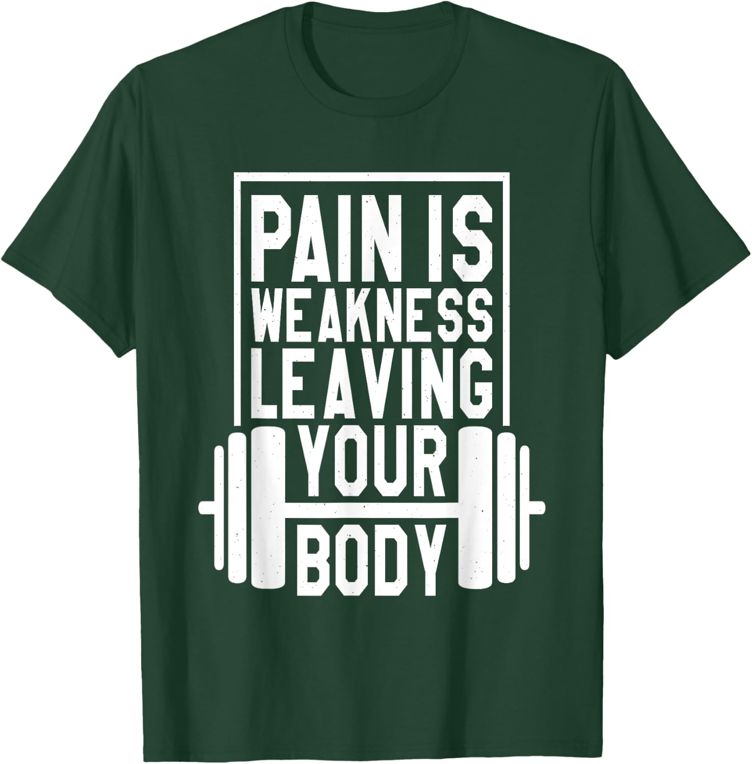 Pain Is Weakness Leaving Your Body, Gym and Fitness Lover T-Shirt - T-Shirt | Forest