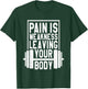 Pain Is Weakness Leaving Your Body, Gym and Fitness Lover T-Shirt - T-Shirt | Forest