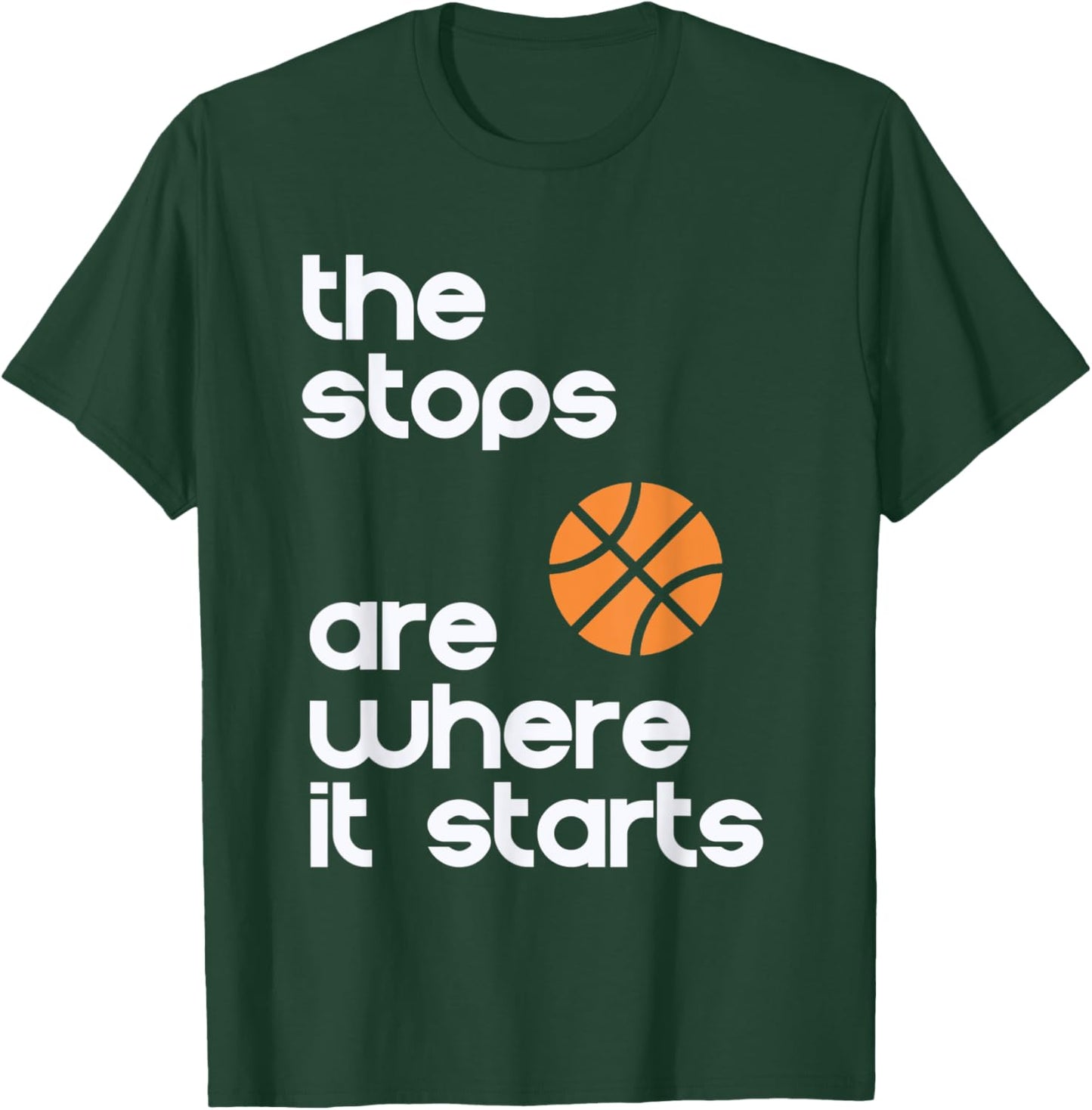 The Stops Are Where It Starts Hoop B-ball Design T-Shirt - T-Shirt | Forest
