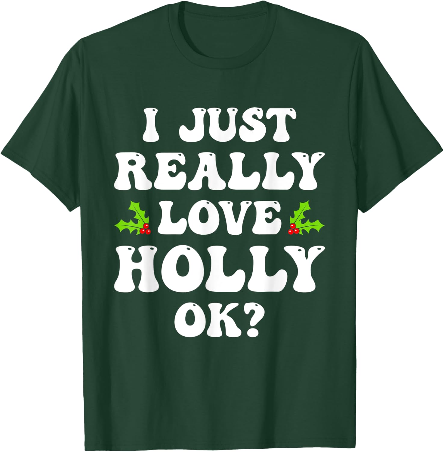I Just Really Love Holly Ok Funny Family Matching Christmas T-Shirt - T-Shirt | Forest
