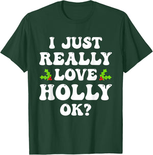 I Just Really Love Holly Ok Funny Family Matching Christmas T-Shirt - T-Shirt | Forest