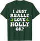 I Just Really Love Holly Ok Funny Family Matching Christmas T-Shirt - T-Shirt | Forest