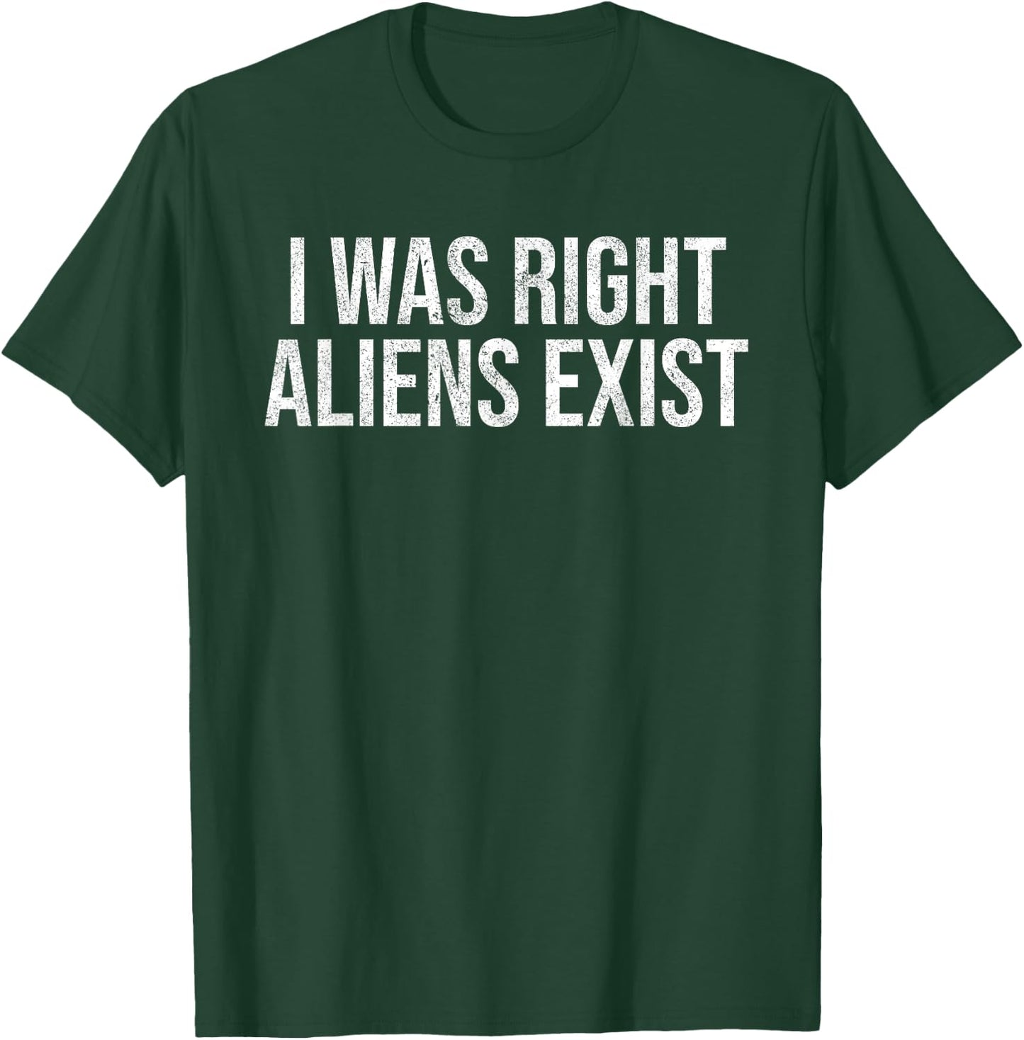 I Was Right Aliens Exist UFO Alien Conspiracy Alien Lover T-Shirt - T-Shirt | Forest