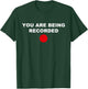 Funny You Are Being Recorded Apparel T-Shirt - T-Shirt | Forest