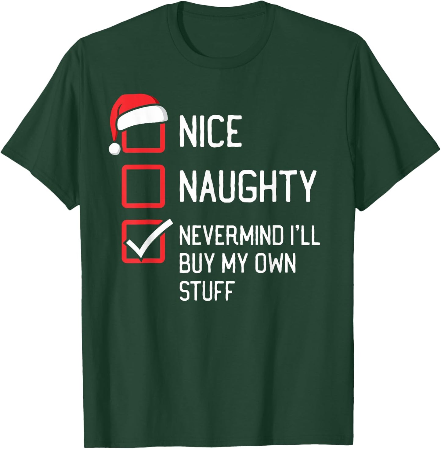 Nice Naughty List Nevermind I'll Buy My Own Stuff Christmas T-Shirt - T-Shirt | Forest