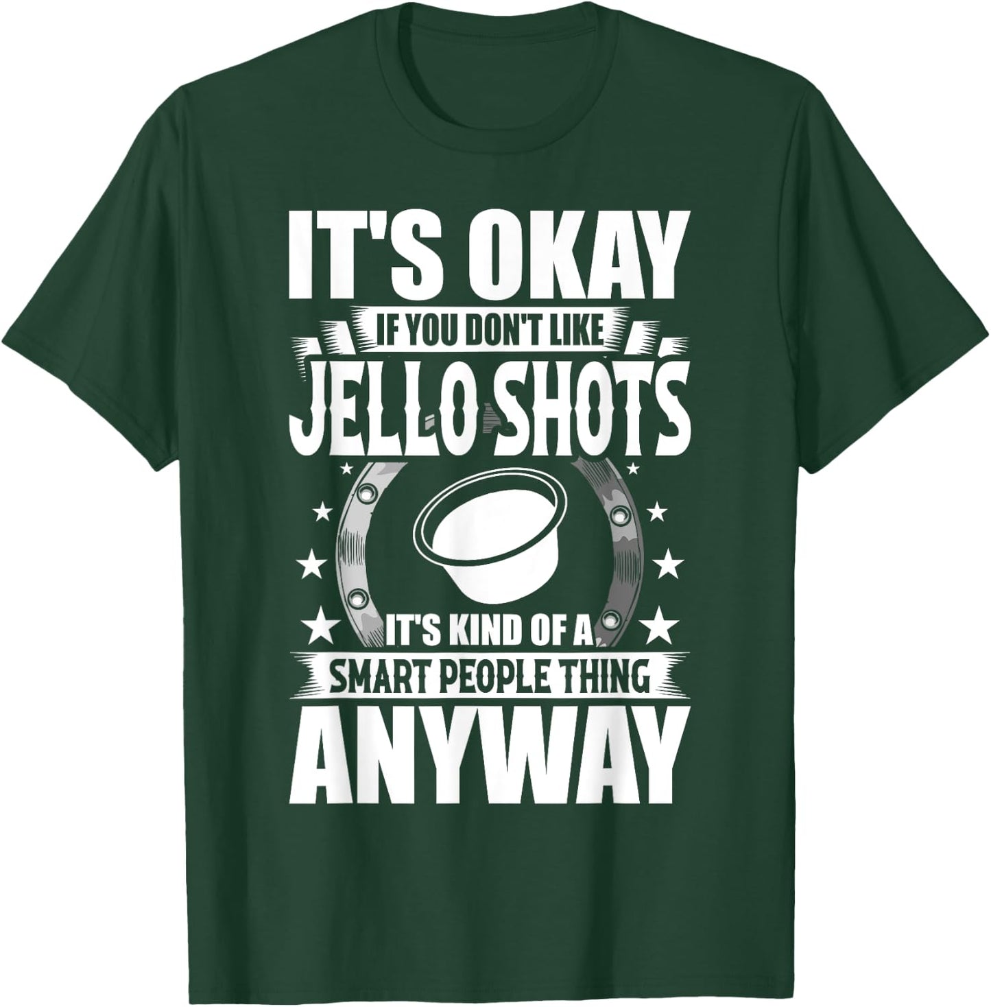It's Okay If You Don't Like Jello Shots T-Shirt - T-Shirt | Forest