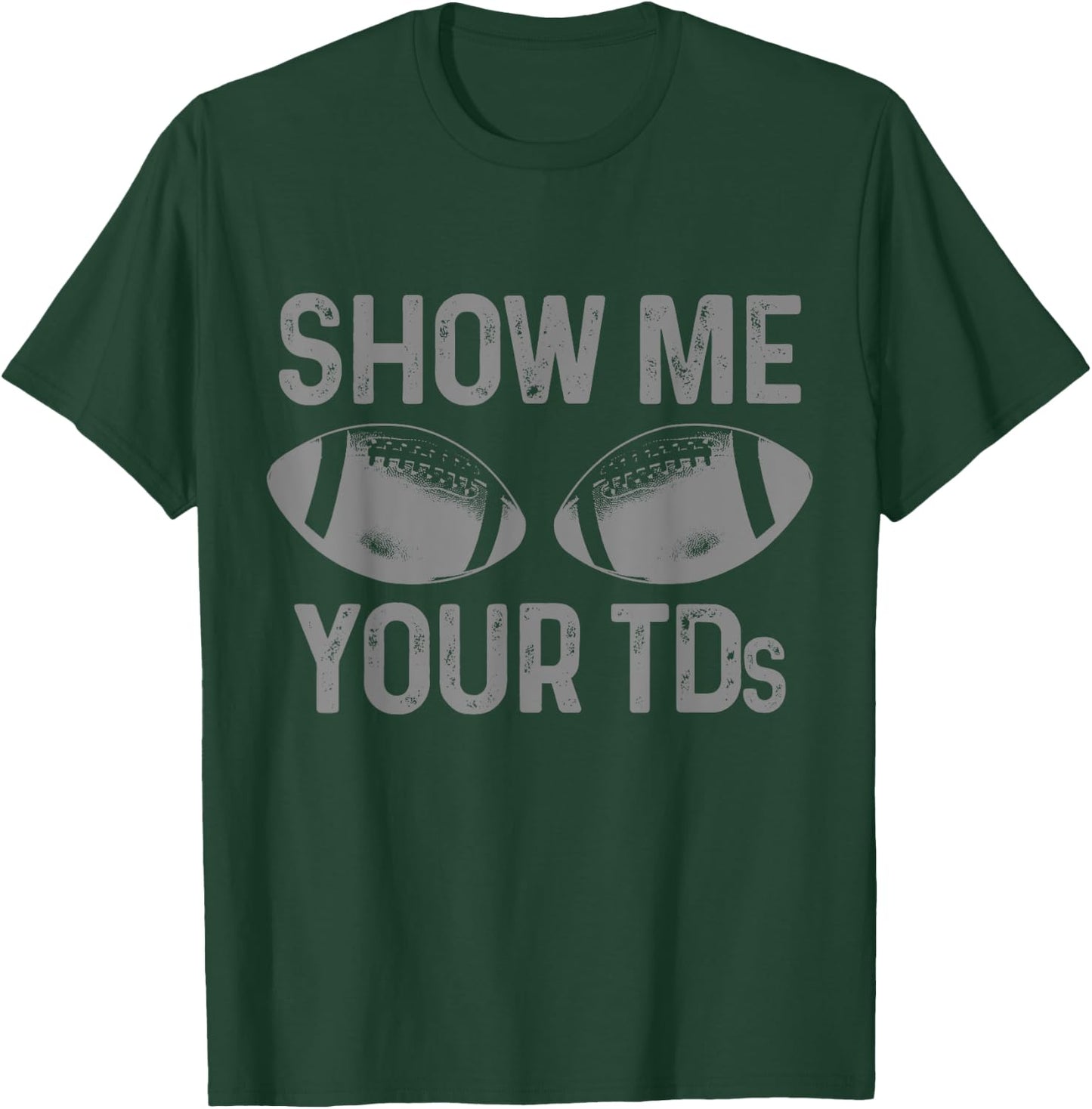 Funny Football Fan Show Me Your TD Football Player T-Shirt - T-Shirt | Forest