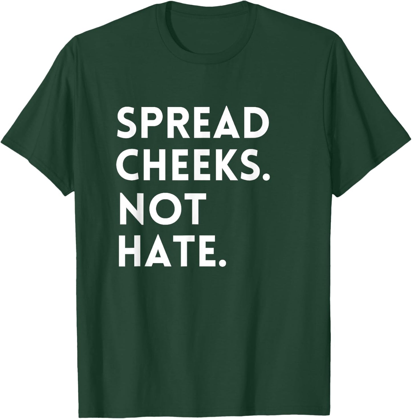 Spread Cheeks Not Hate Gym Men Funny Graphic Fitness T-Shirt - T-Shirt | Forest