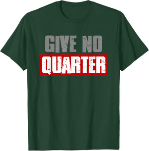 "GIVE NO QUARTER" Bold Harsh Attitude Take No Prisoners T-Shirt - T-Shirt | Forest