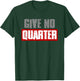 "GIVE NO QUARTER" Bold Harsh Attitude Take No Prisoners T-Shirt - T-Shirt | Forest