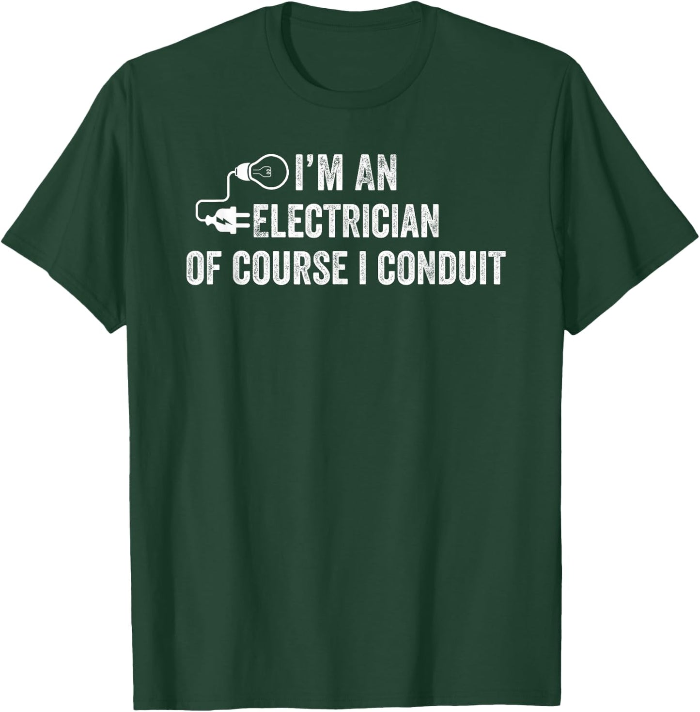 I'm An Electrician Of Course I Conduit Electrical Men Women T-Shirt - T-Shirt | Forest