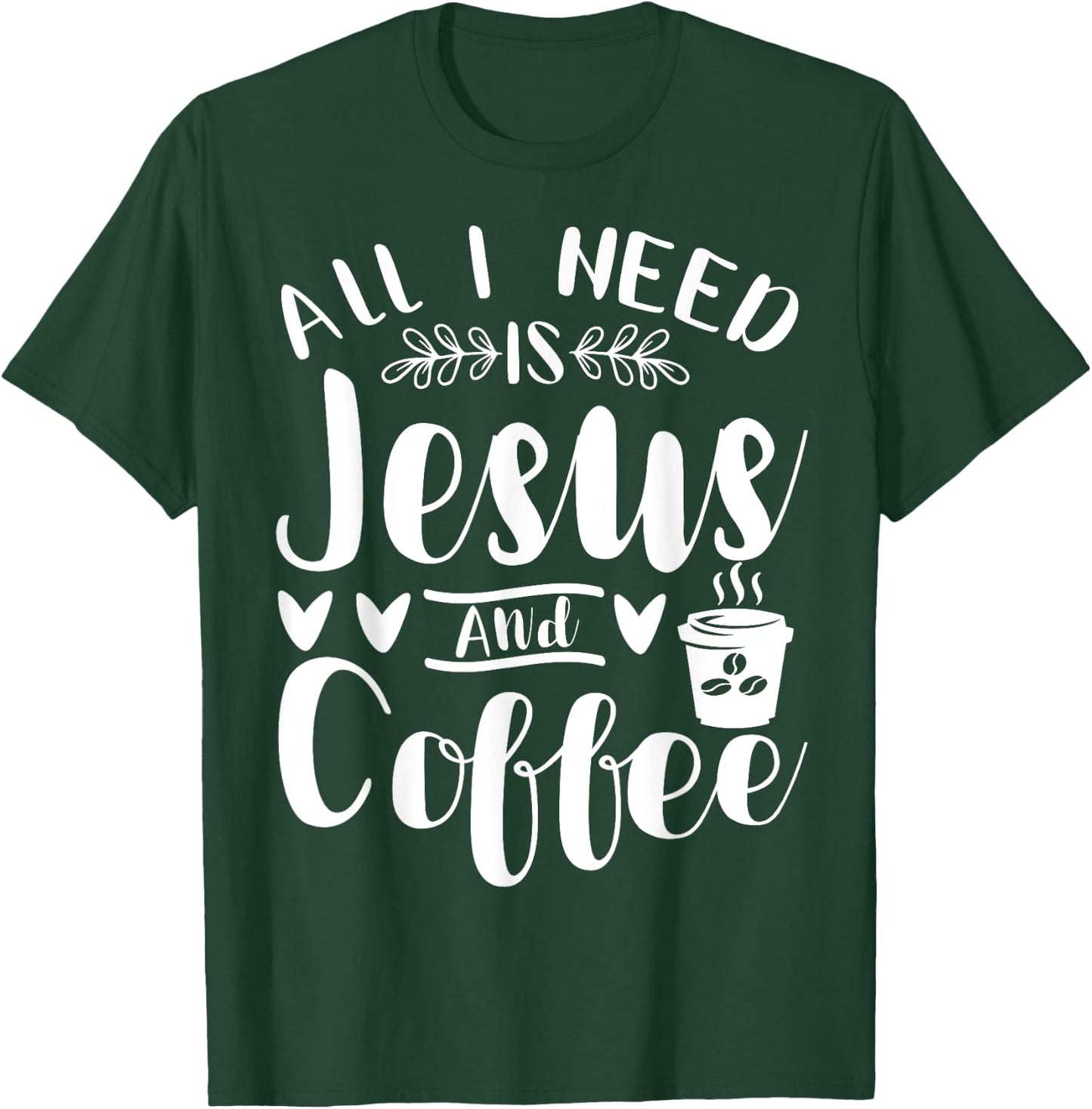 All I Need Is Jesus And Coffee Jesus Christ Lover Religious T-Shirt - T-Shirt | Forest