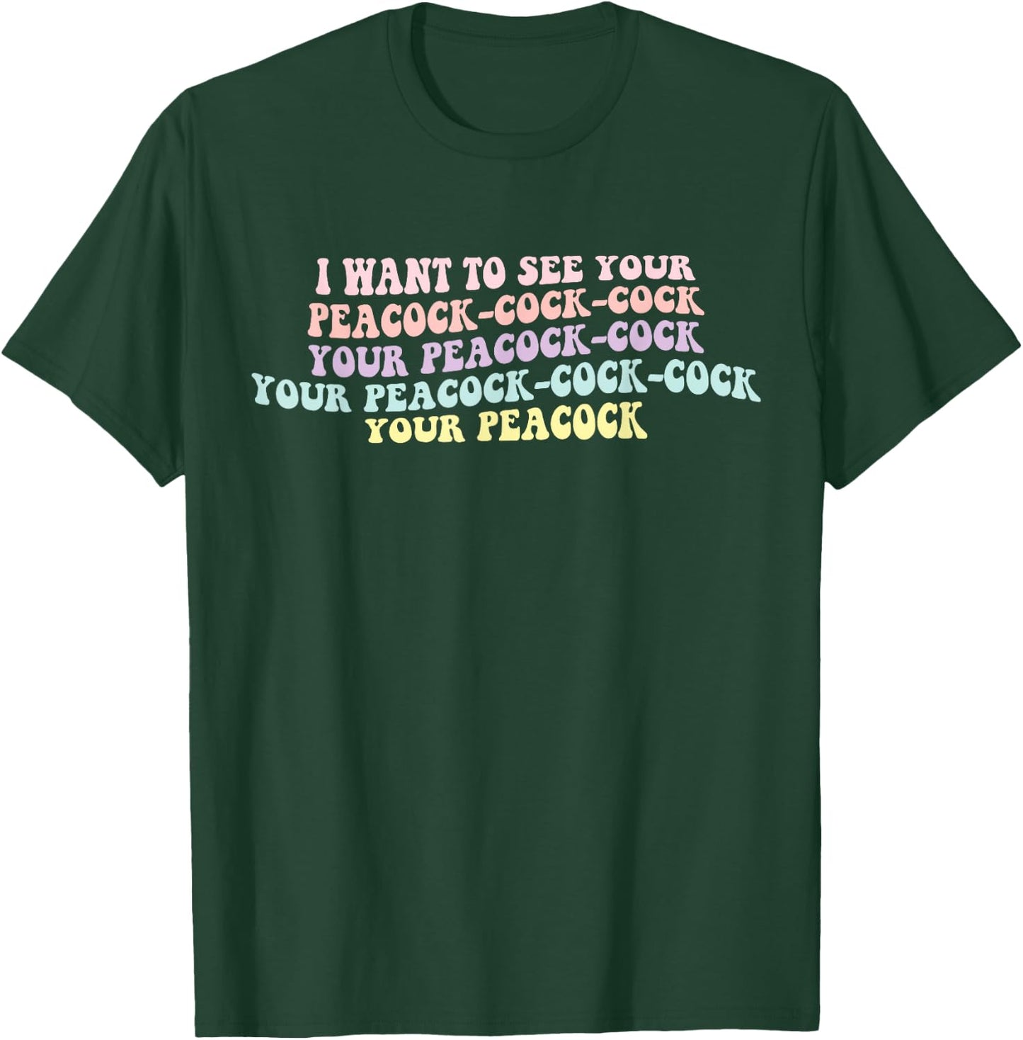 I Want To See Your Peacock-cock-cock Funny Design T-Shirt - T-Shirt | Forest