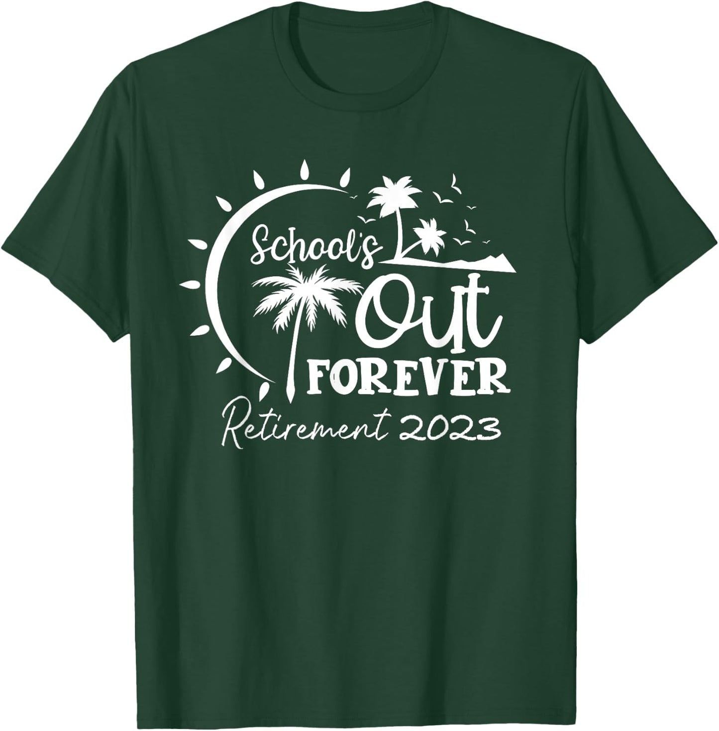 School's Out Forever Retired Teacher Gift Retirement 2023 T-Shirt - T-Shirt | Forest