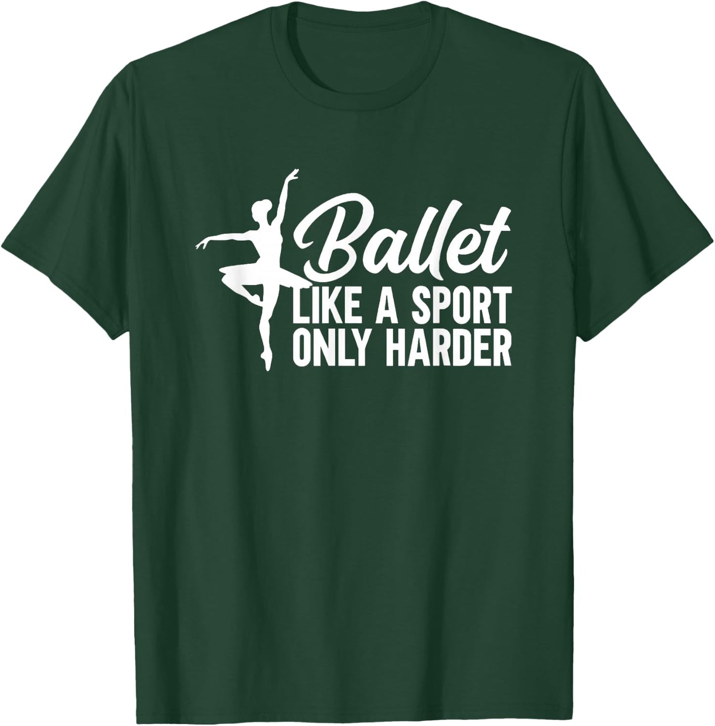 Ballet Like a Sport Only Harder T-Shirt - T-Shirt | Forest