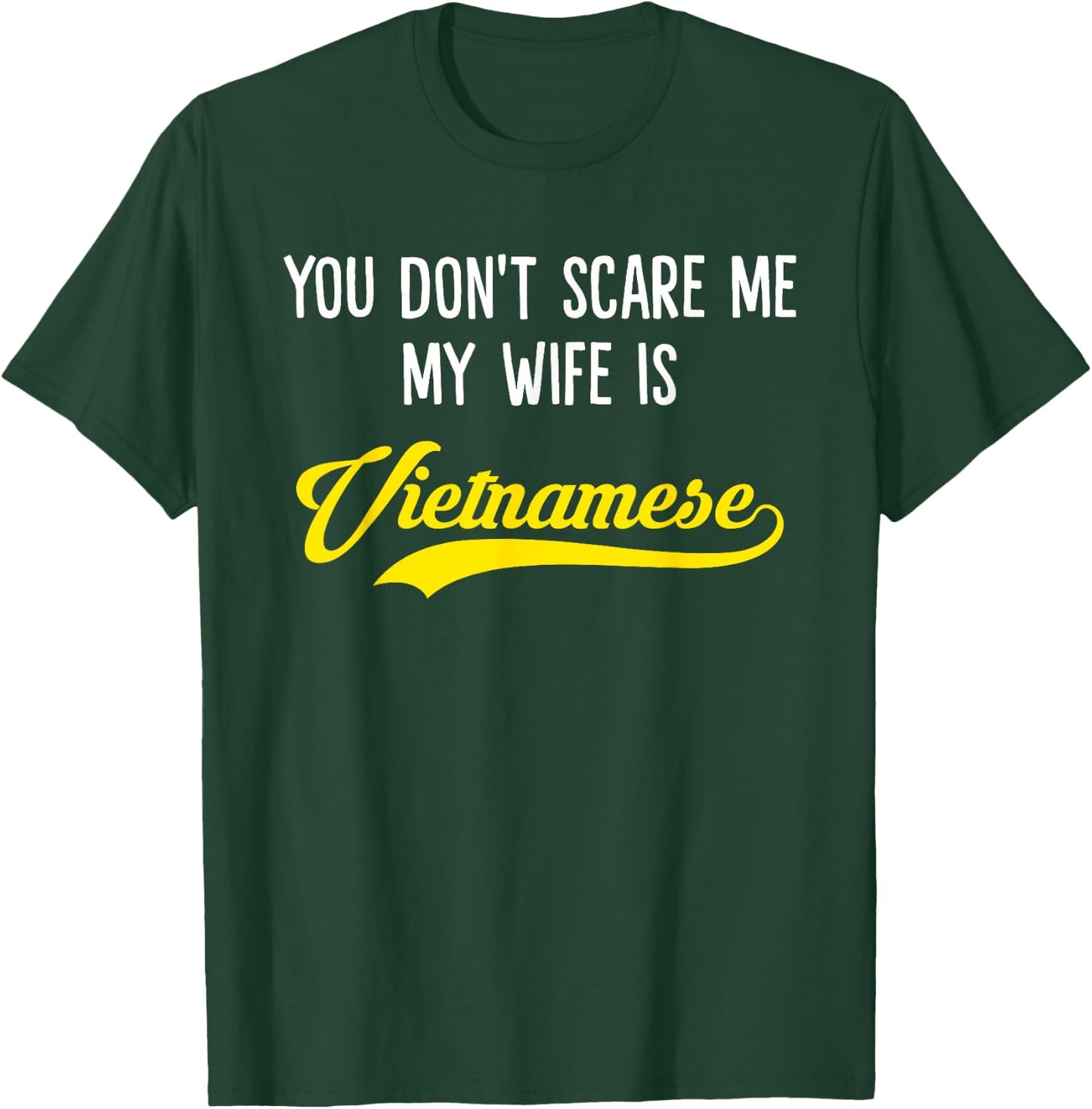 You Don't Scare Me, My Wife Is Vietnamese T-Shirt - T-Shirt | Forest