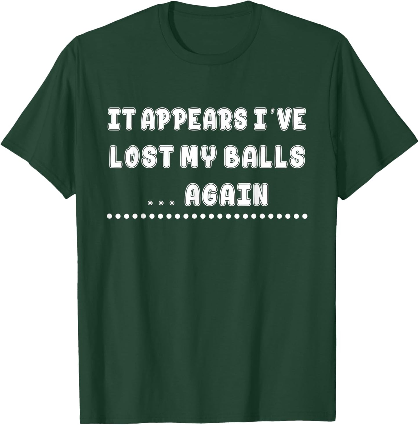 I've Lost My Balls Again - Golf Sarcastic Funny T-Shirt - T-Shirt | Forest