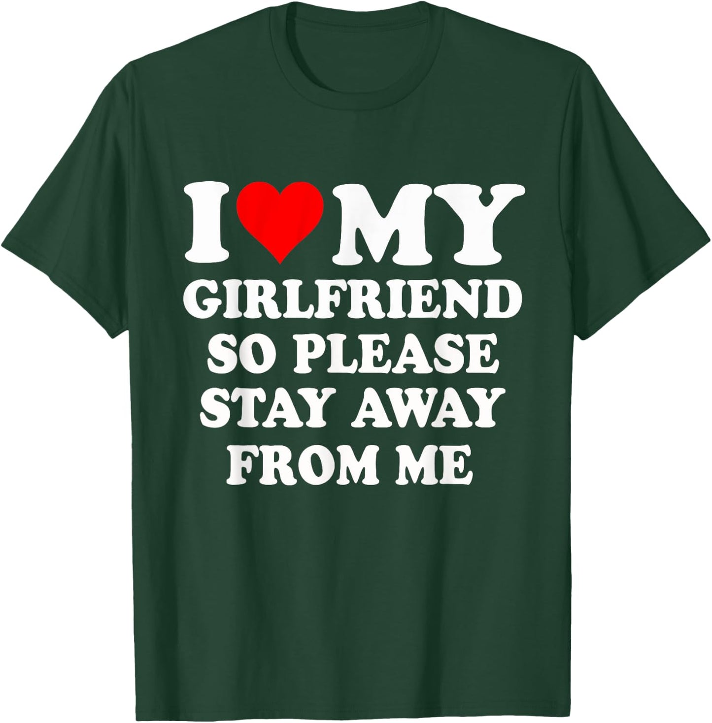 I Heart My Girlfriend So Please Stay Away From Me Funny T-Shirt - T-Shirt | Forest