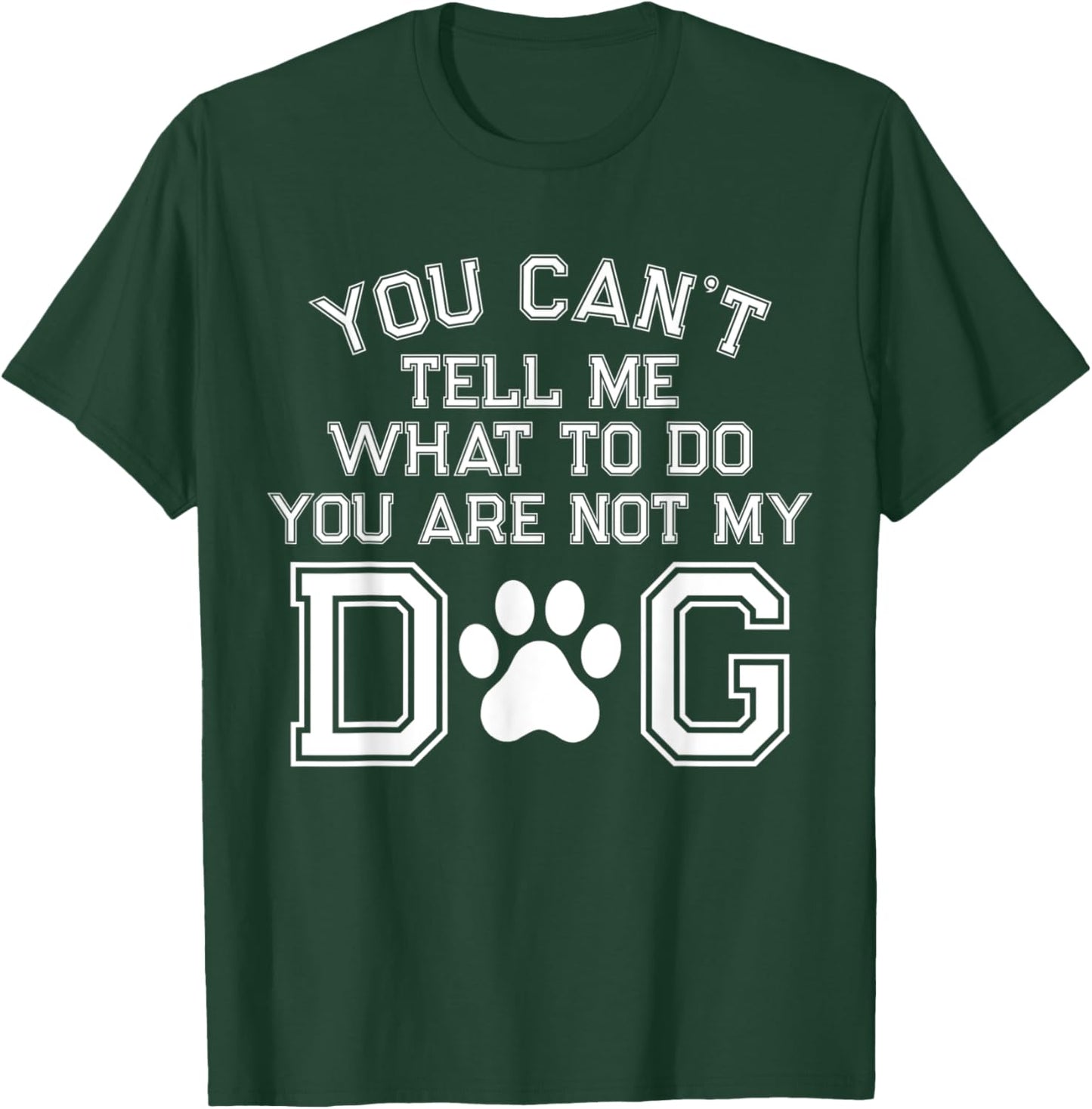 You Can't Tell Me What To Do You're Not My Dog Men Women T-Shirt - T-Shirt | Forest