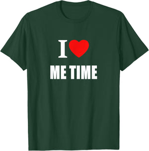 I Love Me Time Women And Students T-Shirt - T-Shirt | Forest