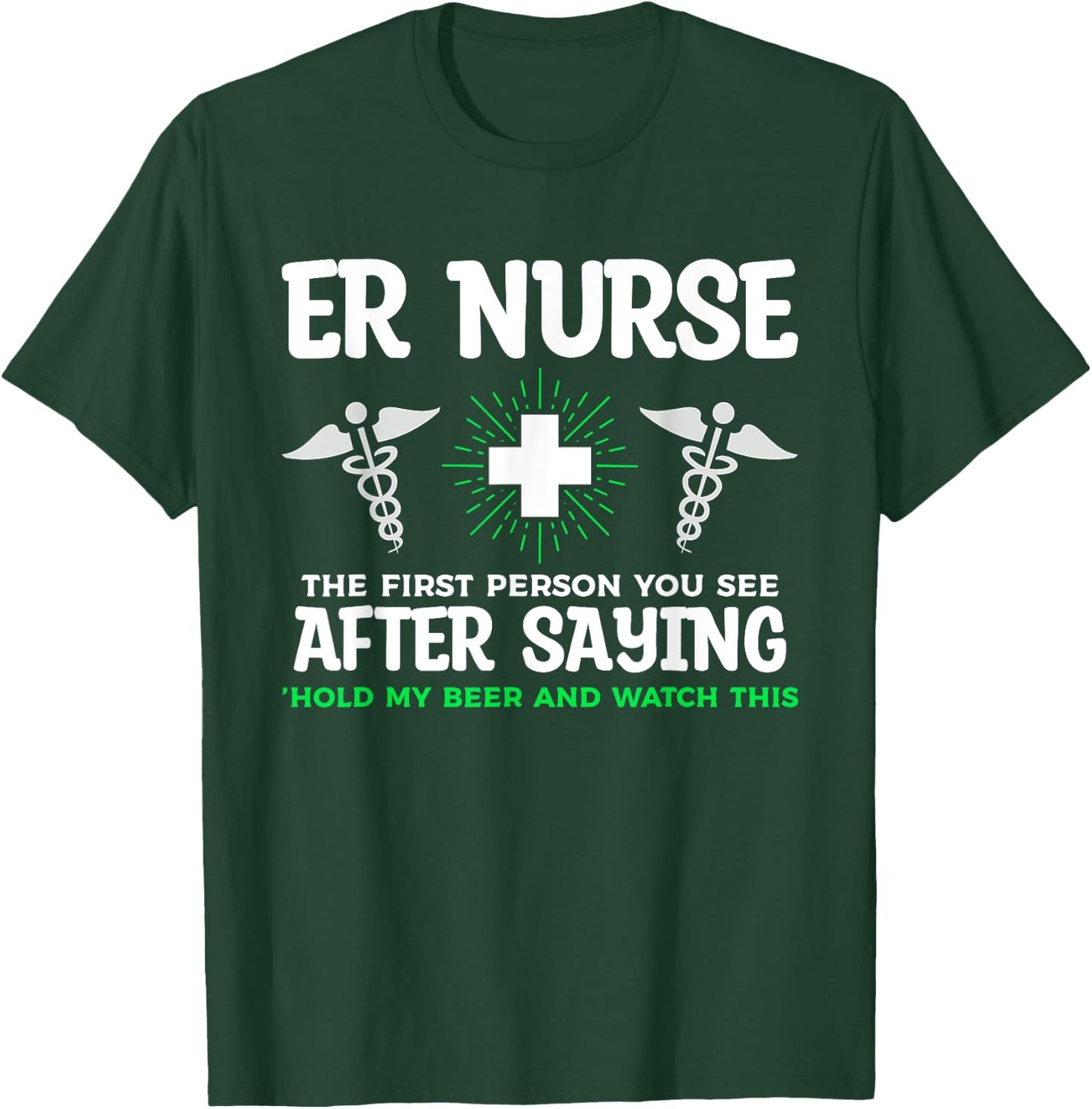 ER Nurse The First Person You See After Saying Hold My Beer T-Shirt - T-Shirt | Forest