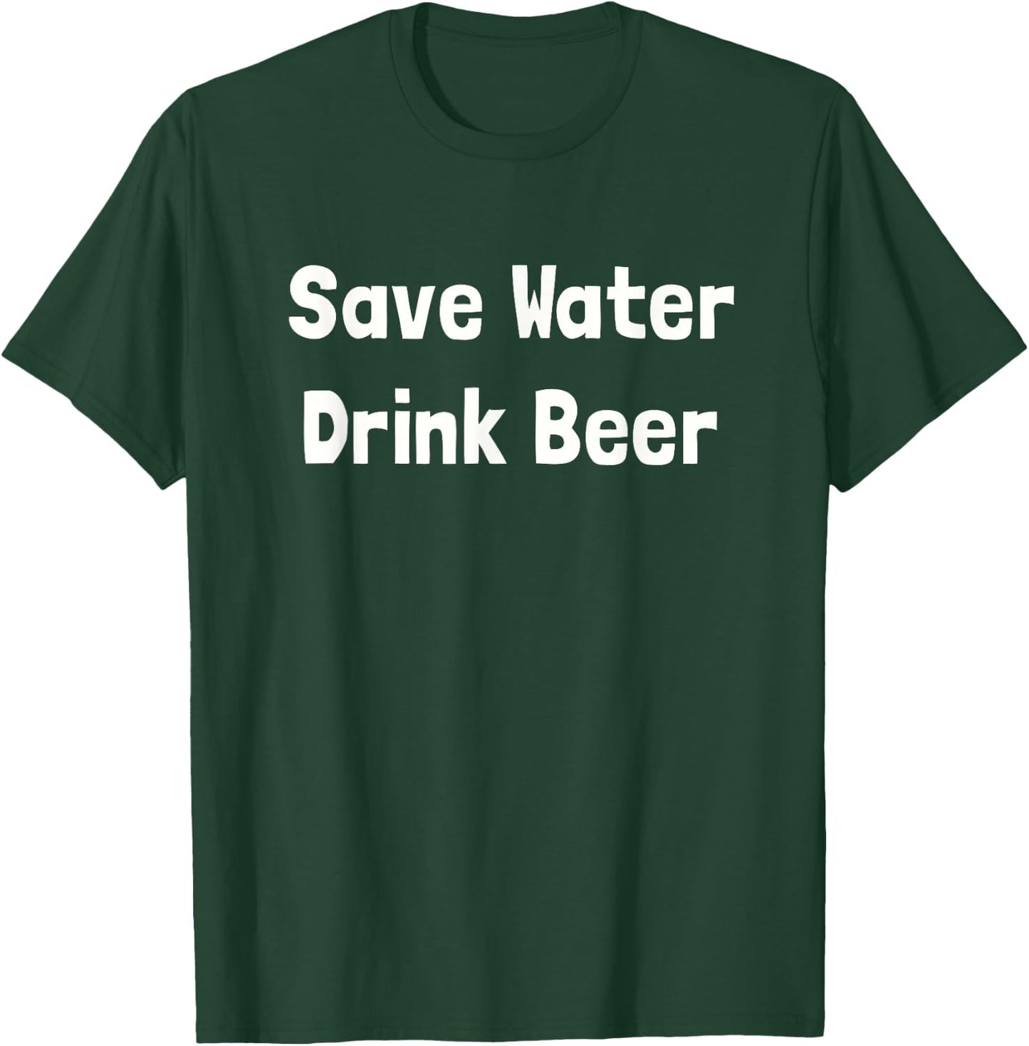 I Love Beer Shirt: Save Water Drink Beer T-Shirt - T-Shirt | Forest
