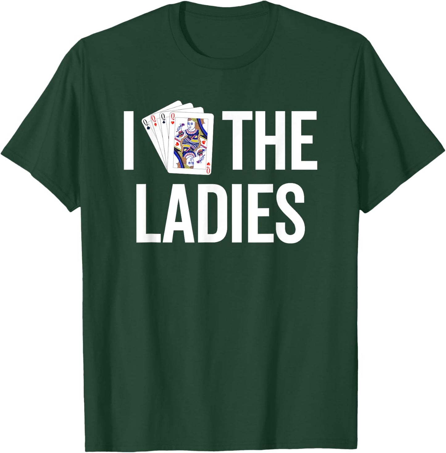 I Love the Ladies - Funny Queen of Hearts Playing Card Poker T-Shirt - T-Shirt | Forest
