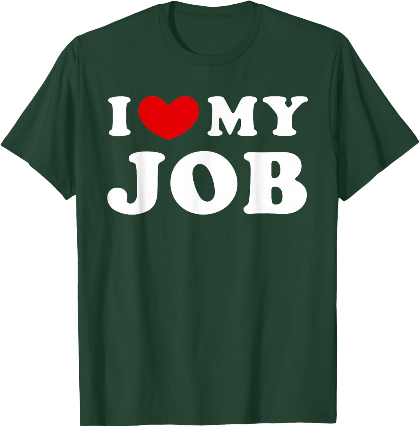 I Love My Job, I Heart My Job T-Shirt - T-Shirt | Forest