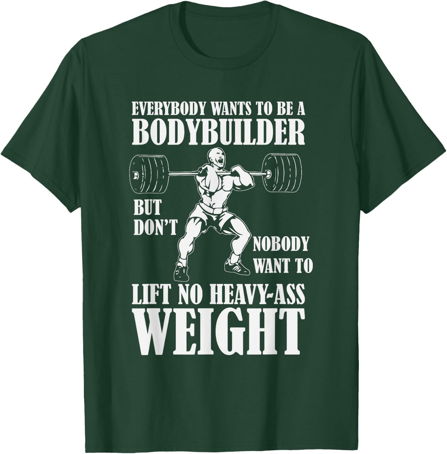 Funny Workout Everyone Wants to Be a Bodybuilder T-Shirt - T-Shirt | Forest