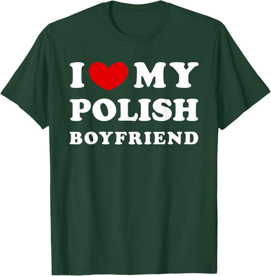 I Love My Polish Boyfriend, I Heart My Polish Boyfriend T-Shirt - T-Shirt | Forest