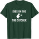 Dibs On The Catcher T-Shirt - T-Shirt | Forest