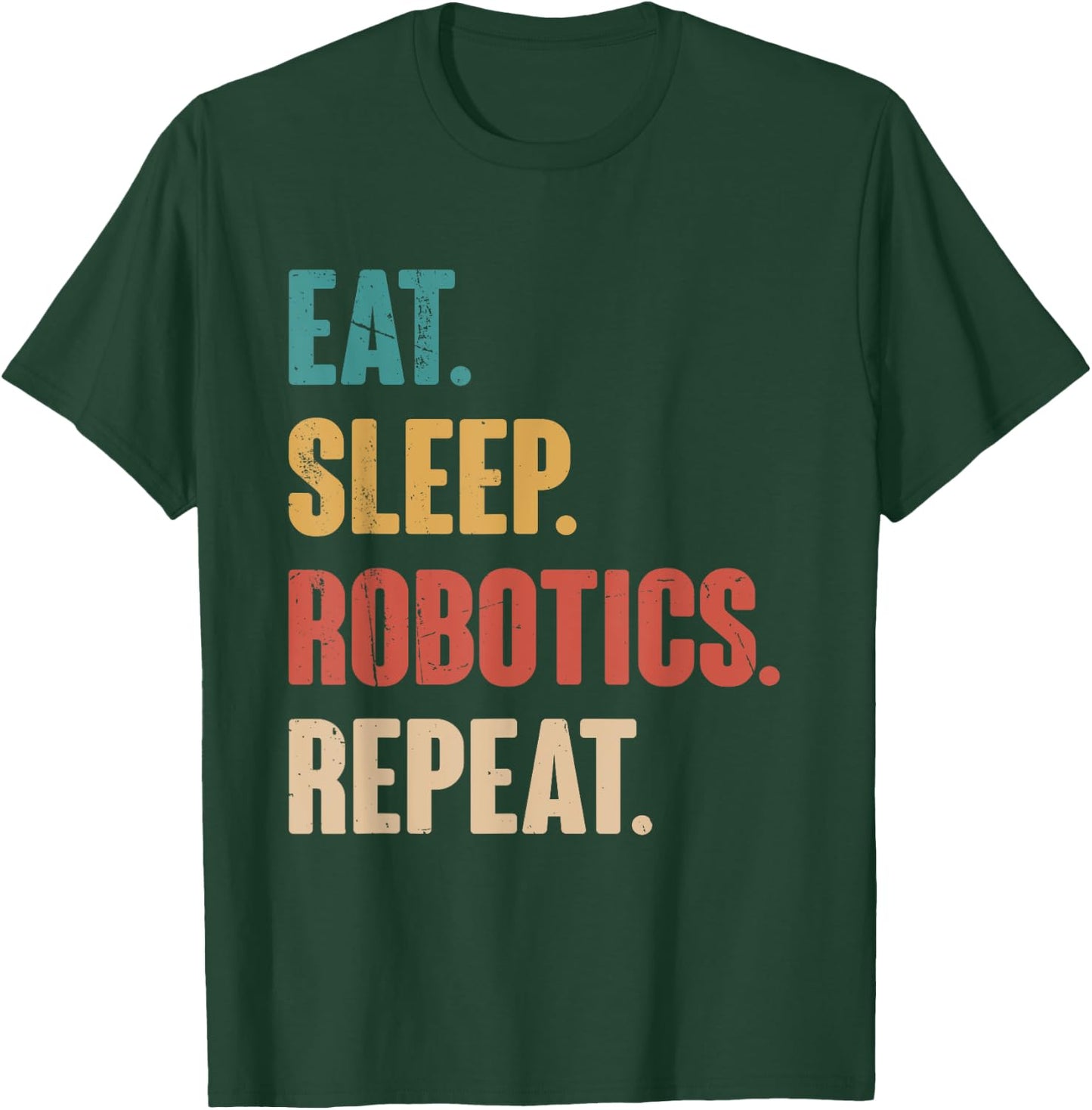 Eat Sleep Robotics Repeat - Robot Lover Engineering Vintage T-Shirt - T-Shirt | Forest