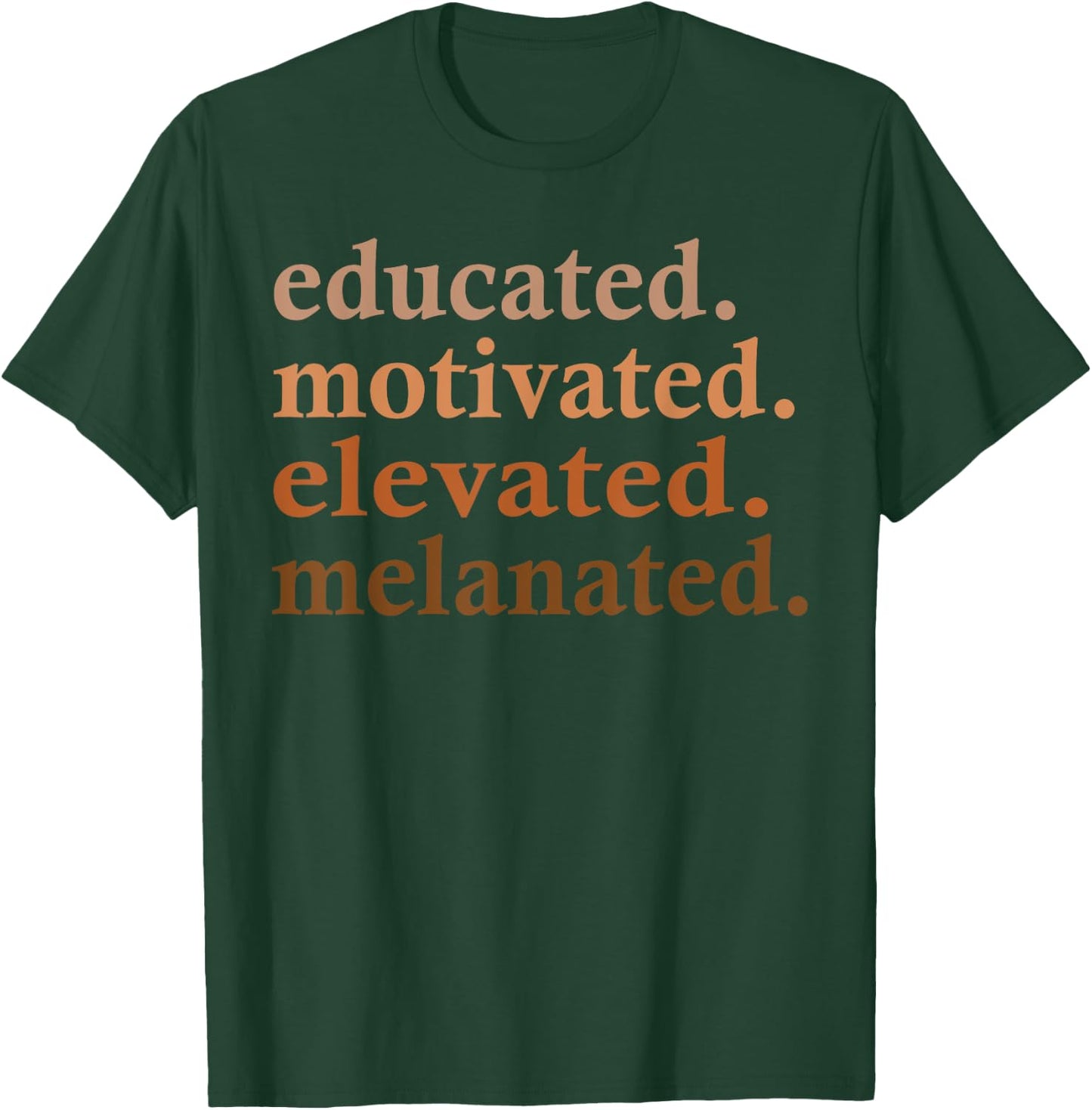 Educated Motivated Elevated Melanated Black Pride Melanin T-Shirt - T-Shirt | Forest