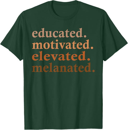 Educated Motivated Elevated Melanated Black Pride Melanin T-Shirt - T-Shirt | Forest