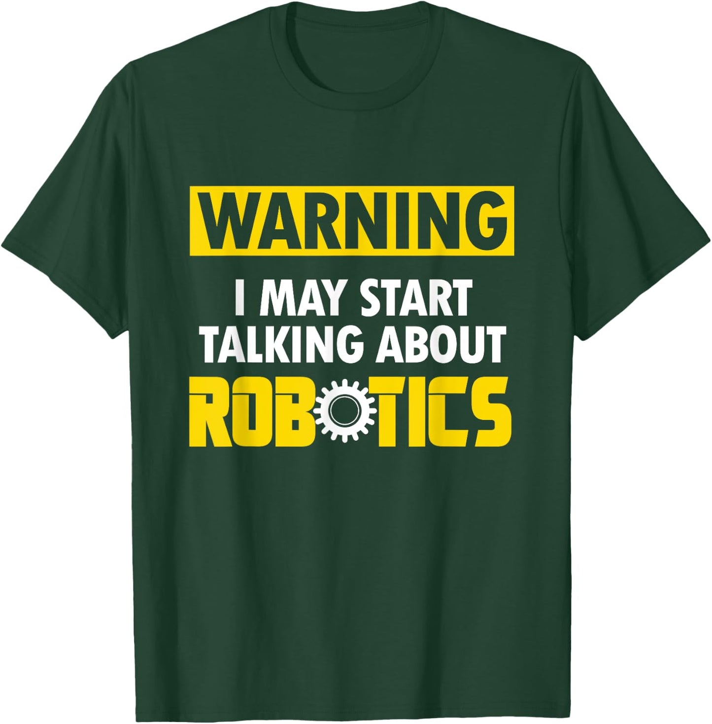 Droid Builder Warning I May Start Talking About Robotics T-Shirt - T-Shirt | Forest