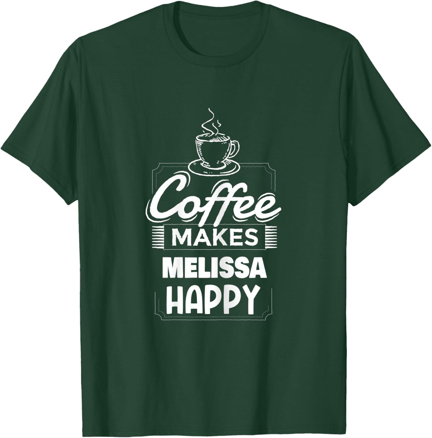 Coffee Makes Melissa Happy Saying Funny Melissa Name T-Shirt - T-Shirt | Forest