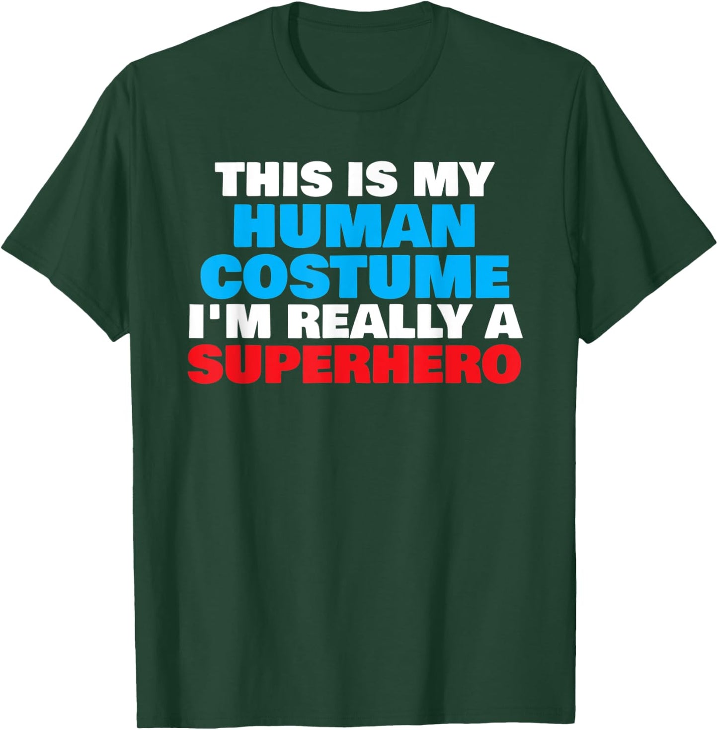 This Is My Human Costume I'm Really A Superhero Halloween T-Shirt - T-Shirt | Forest
