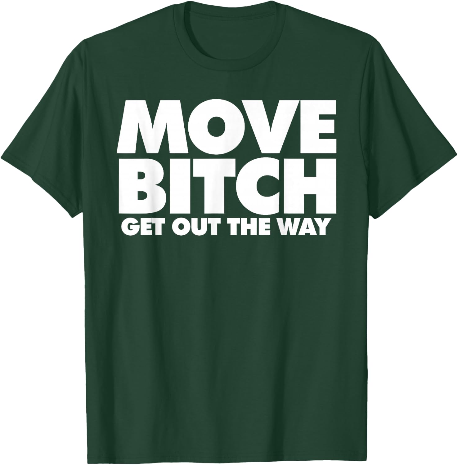 Move Bitch T-Shirt - T-Shirt | Forest