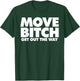 Move Bitch T-Shirt - T-Shirt | Forest