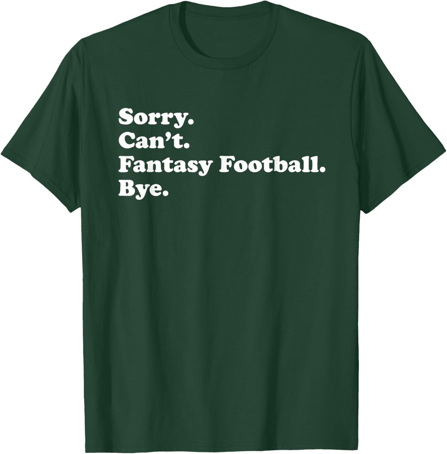 Sorry Can't Bye - Funny Fantasy Football T-Shirt - T-Shirt | Forest