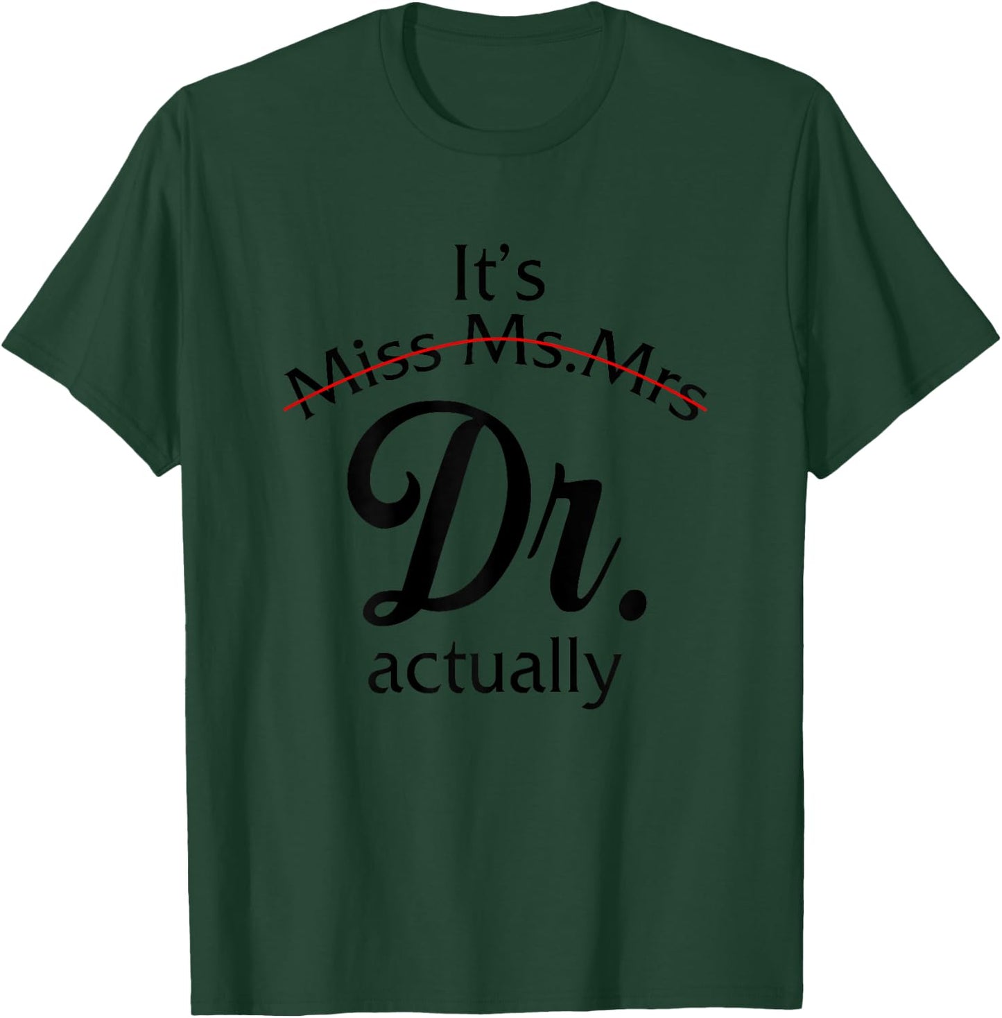 It's Miss Ms Mrs Dr Actually Doctor Graduation Women T-Shirt - T-Shirt | Forest