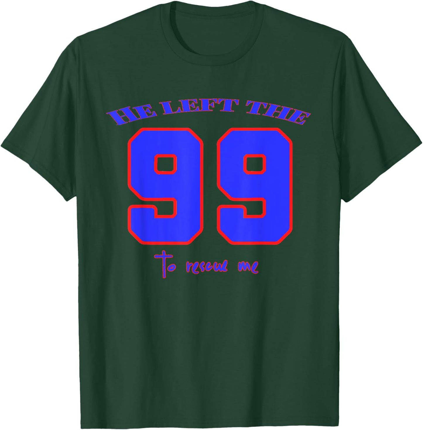 He Left The 99 To Rescue Me - Christian Bible Quotes T-Shirt - T-Shirt | Forest
