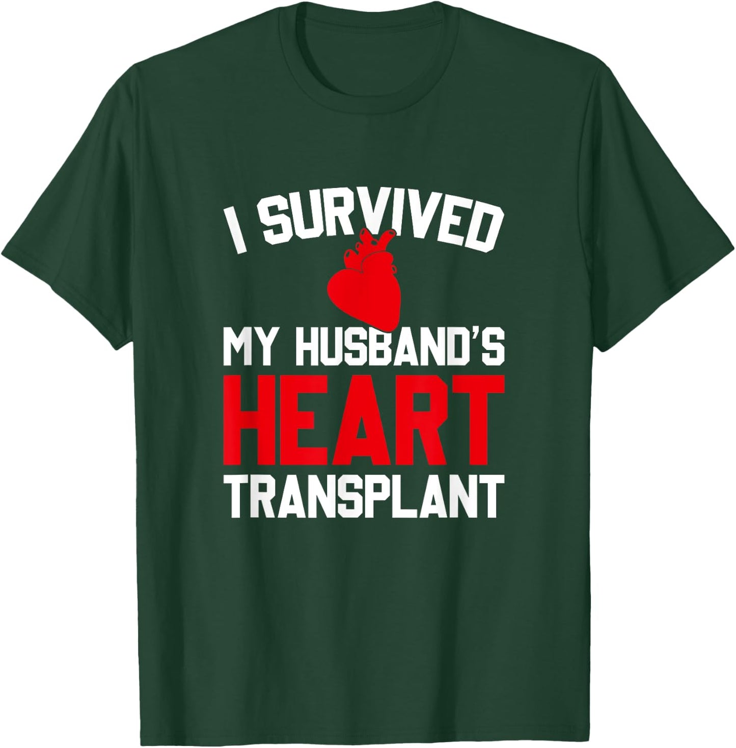I Survived My Husband's Heart Transplant, New Heart T-Shirt - T-Shirt | Forest