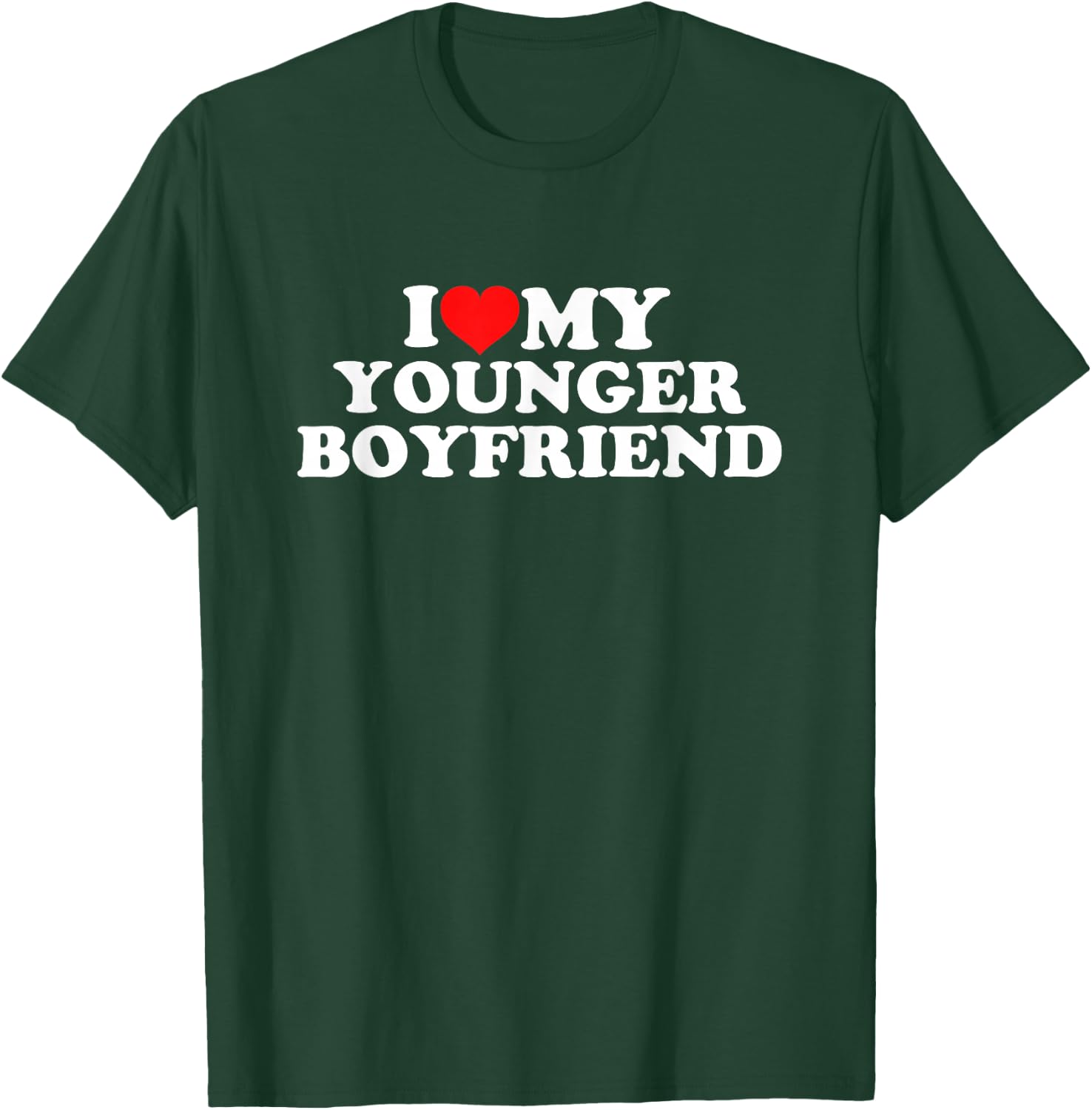 I Love My Younger Boyfriend T-Shirt - T-Shirt | Forest