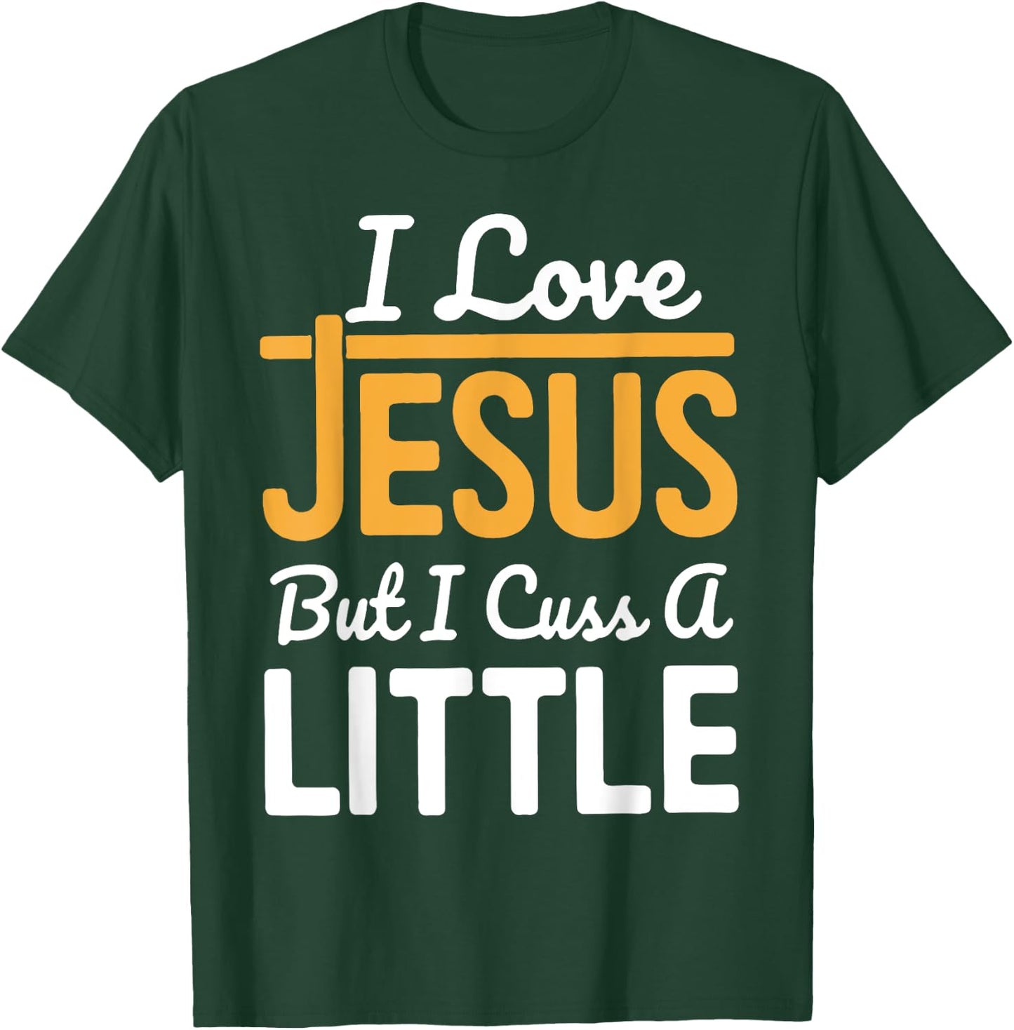 I Love Jesus But I Cuss A Little T-Shirt - T-Shirt | Forest