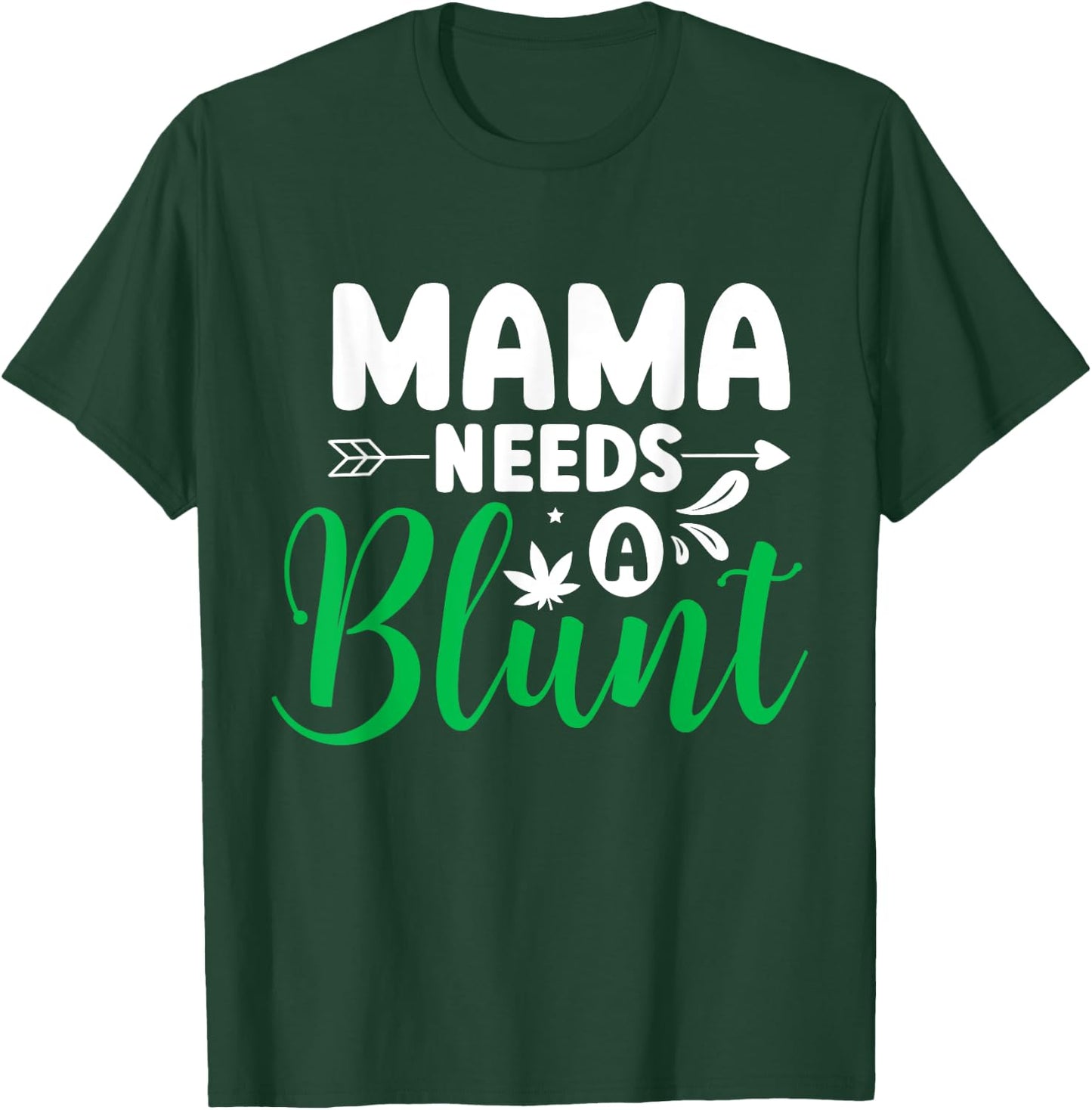 Mama Needs a Blunt Funny Weed Mom Saying Stoner Mother T-Shirt - T-Shirt | Forest