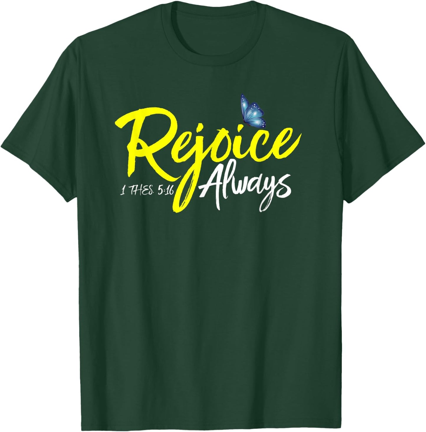 1 Thes. 5:16 - Rejoice Always T-Shirt - T-Shirt | Forest