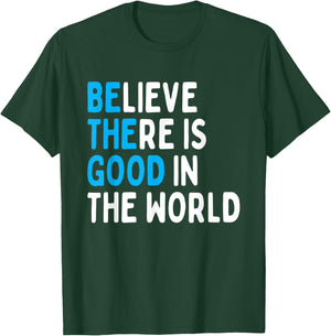 Be The Good - Believe There Is Good In The World T-Shirt - T-Shirt | Forest